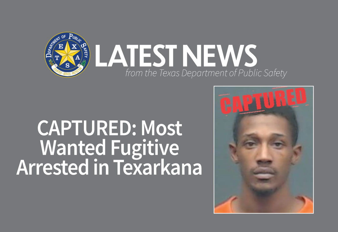 Captured Most Wanted Fugitive Arrested In Texarkana Department Of Public Safety