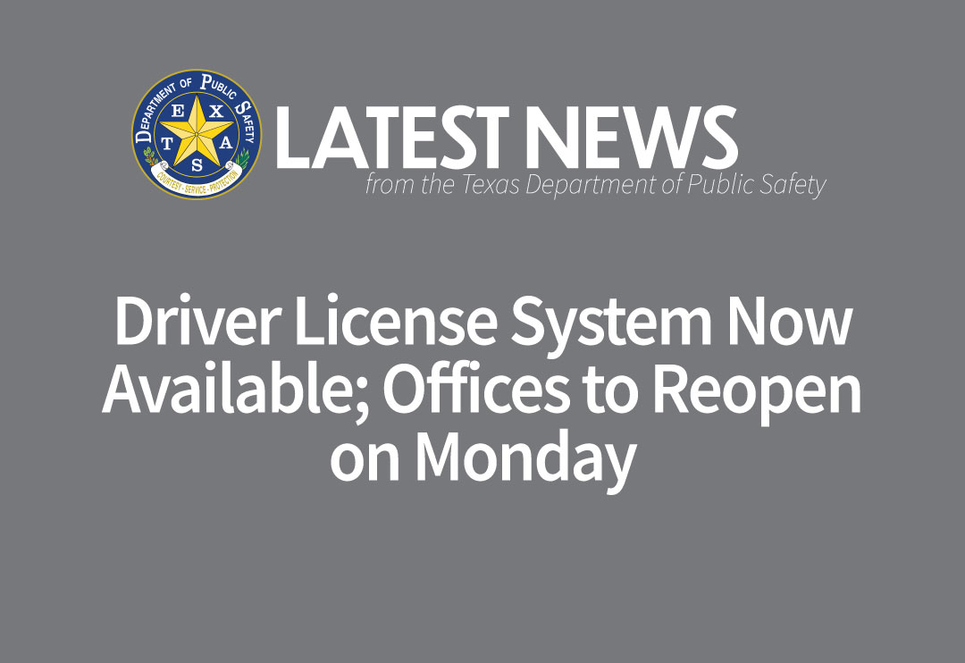 Driver License System Now Available Offices to Reopen on Monday