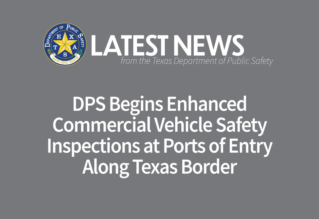 DPS Begins Enhanced Commercial Vehicle Safety Inspections at POEs