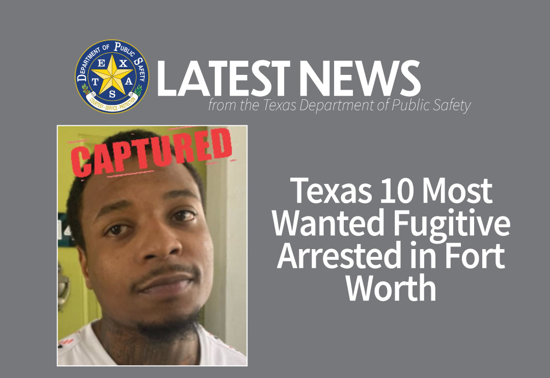 Texas 10 Most Wanted Fugitive Arrested in Fort Worth Department of