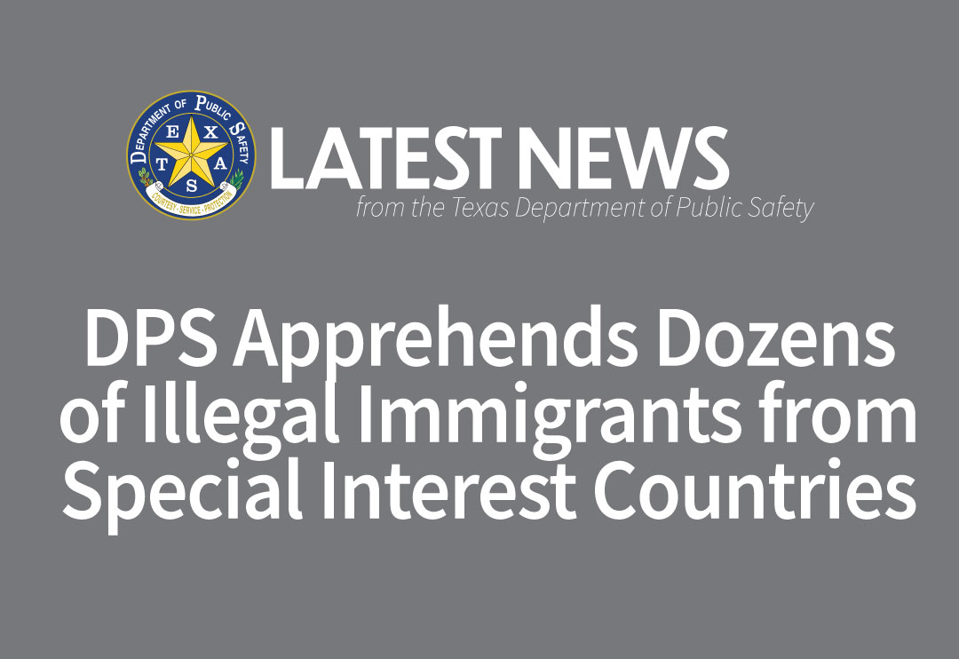 DPS Apprehends Illegal Immigrants from Special Interest Countries