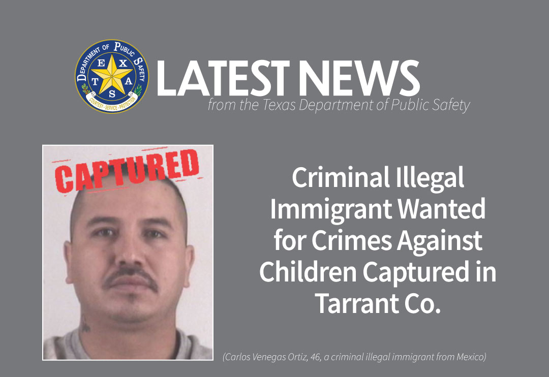 •	Criminal Illegal Immigrant Wanted for Crimes Against Children Captured in Tarrant Co. (April 11, 2025)