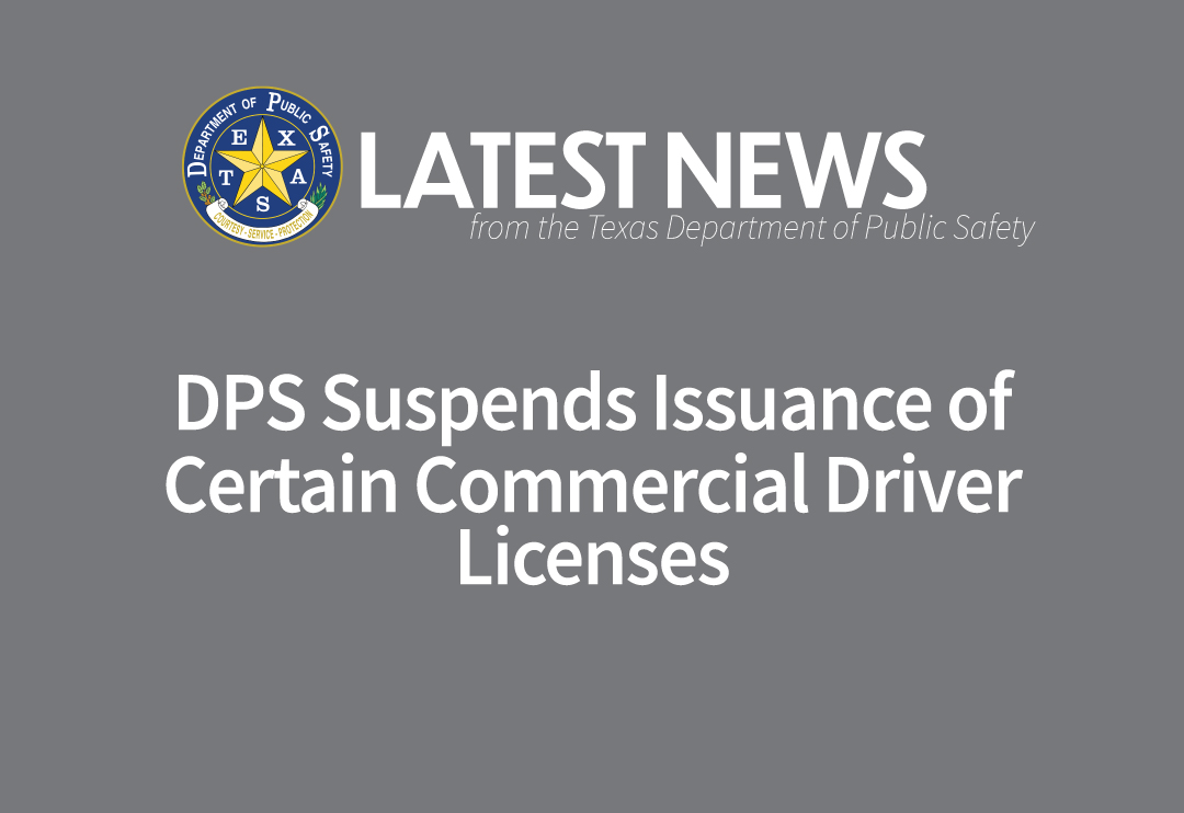 DPS Suspends Issuance of Certain Commercial Driver Licenses