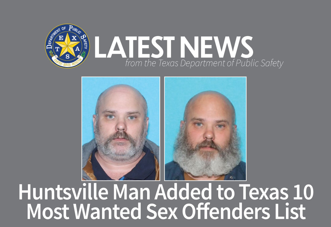 Huntsville Man Added to Texas 10 Most Wanted Sex Offenders List |  Department of Public Safety